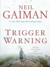 NEIL GAIMAN TRIGGER WARNING SHORT FICTIONS & DISTURBANCES (C