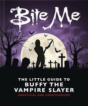 BITE ME LITTLE GUIDE TO BUFFY THE VAMPIRE SLAYER HC